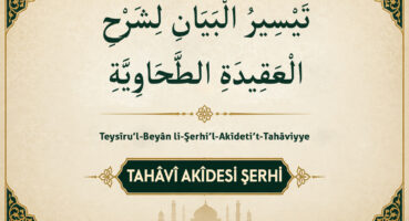 Tahâvî Metnine Giriş | Tahâvî Akîdesi Şerhi (2)